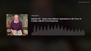 Episode 247  Queen Anne Boleyn's Apartments at the Tower of London with Dr Owen Emmerson