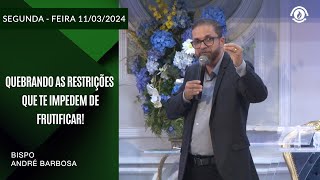 QUEBRANDO AS RESTRIÇÕES QUE TE IMPEDEM DEFRUTIFICAR! Segunda –feira 11/03/2024