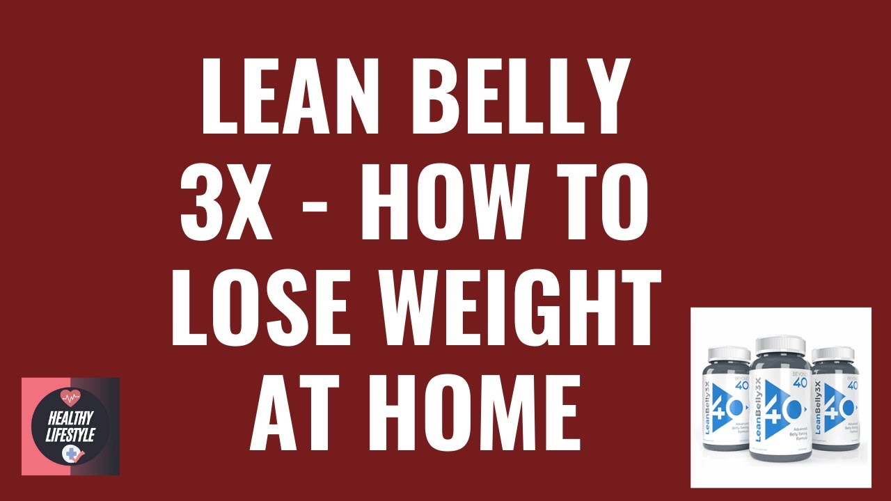 Lean Belly 3x Review – How To Lose Weight At Home – Healthy Lifestyle