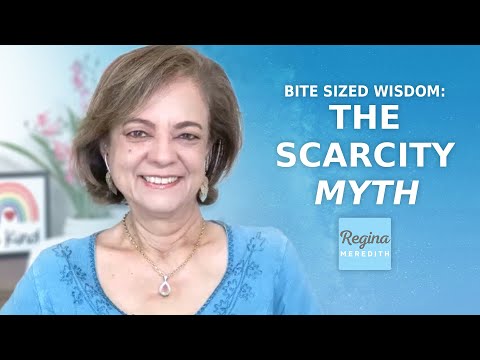 The Scarcity MYTH | Regina's Bite Sized Wisdom