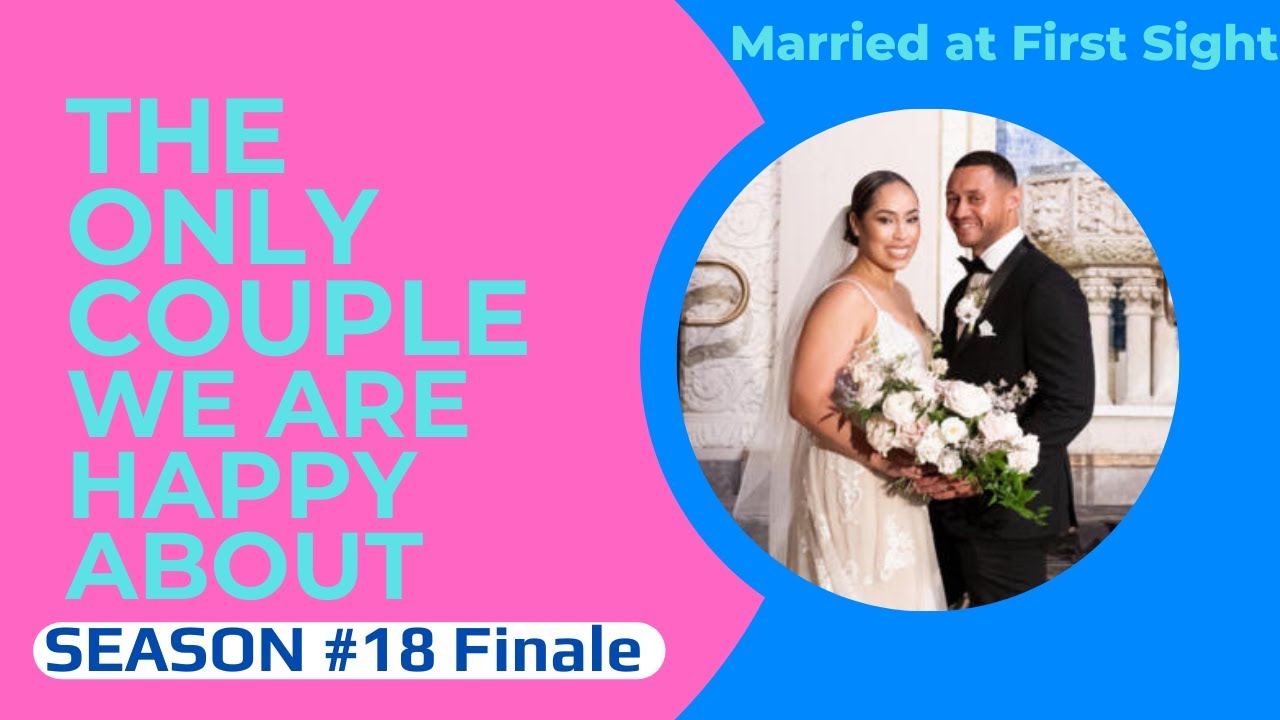 MARRIED AT FIRST SIGHT SEASON 18 FINALE Review MAFS YouTube