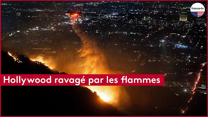 Hollywood ravagé par les flammes