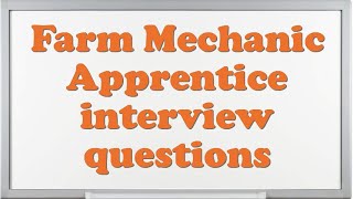 Farm Mechanic Apprentice interview questions