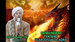 Syuja' ul aqra' , Ular mengerikan teman kubur orang yang melalaikan sholat, habib abdullah rifky ala