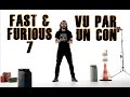 Fast  furious 7 vu par un con