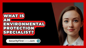 What Is An Environmental Protection Specialist? - SecurityFirstCorp.com