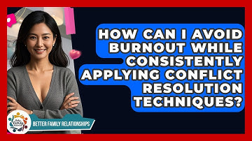 How Can I Avoid Burnout While Consistently Applying Conflict Resolution Techniques?