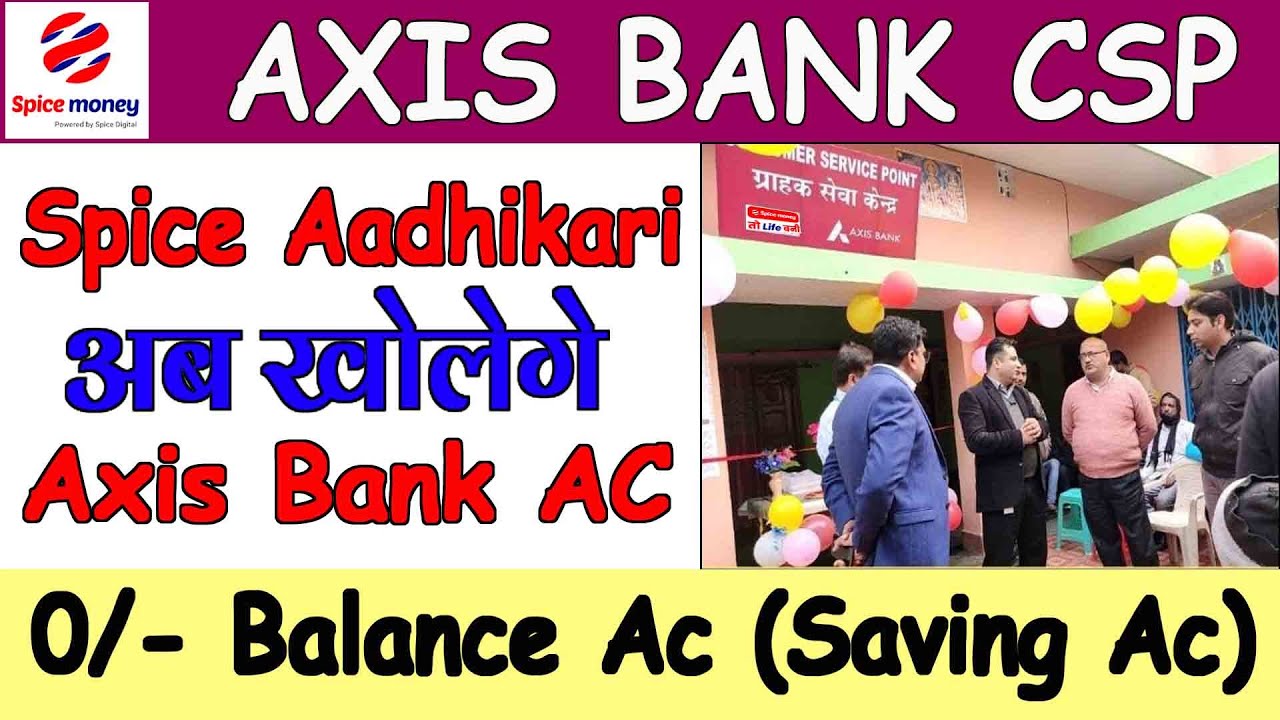 Axis Bank CSP Free Spice Money Axis Bank Ac Opening 0/ Balance Free