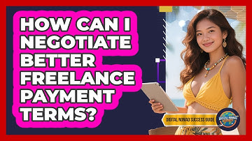 How Can I Negotiate Better Freelance Payment Terms? - Digital Nomad Success Guide