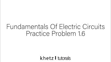 Fundamentals Of Electric Circuits Practice Problem 1.6