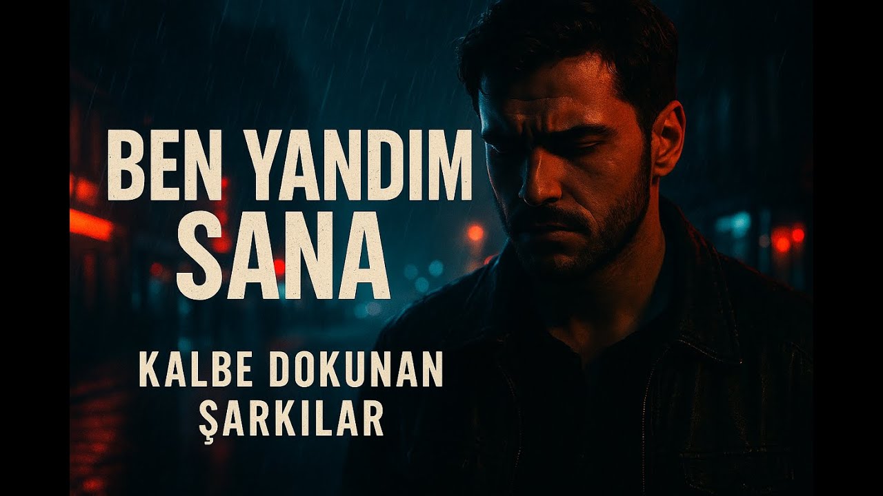 Ben Yandım Sana | Kalbe Dokunan Şarkılar