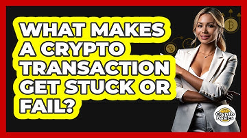 What Makes A Crypto Transaction Get Stuck Or Fail? - CryptoBasics360.com