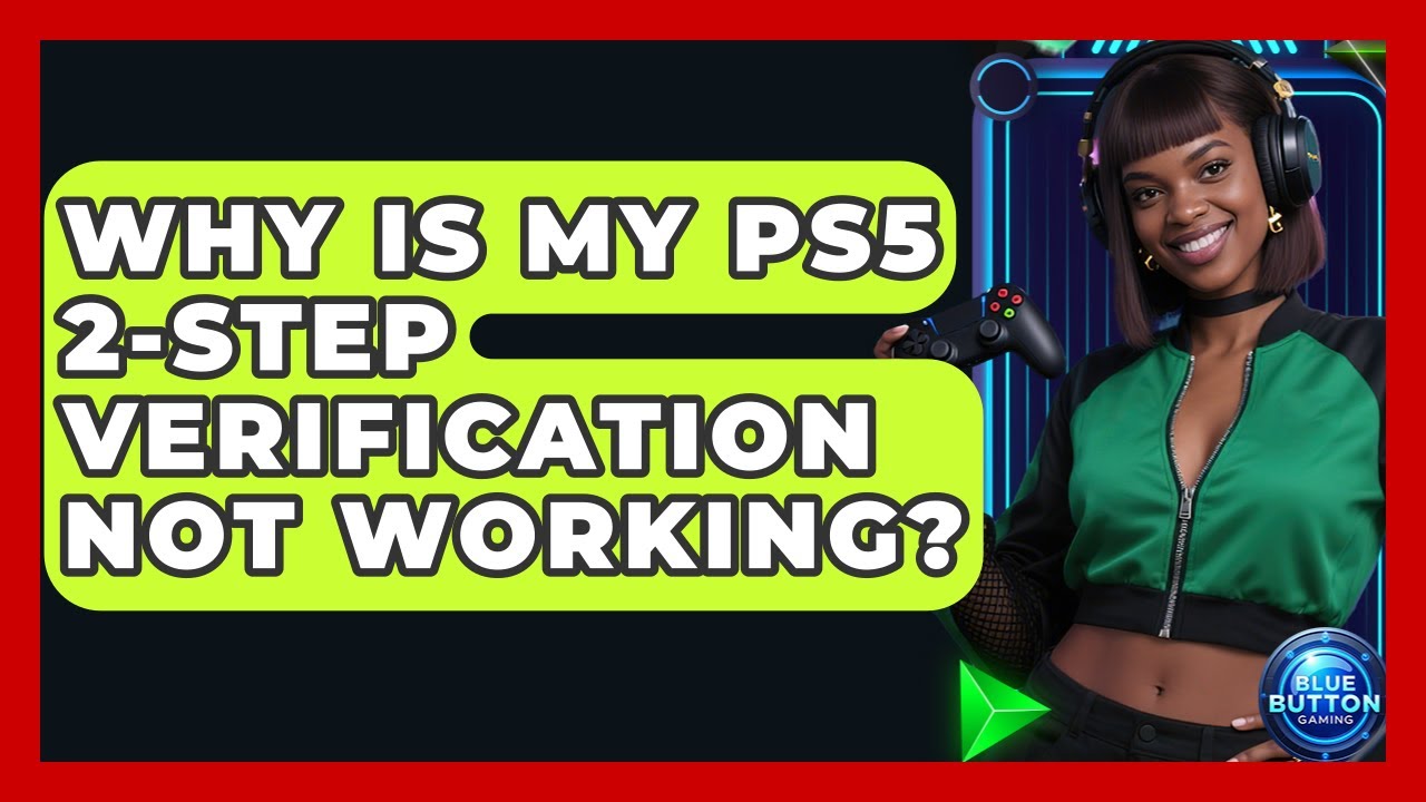 Why Is My PS5 2 Step Verification Not Working Blue Button Gaming why-is-my-ps5-2-step-verification-not-working-blue-button-gaming