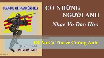 Có Những Người Anh - nhạc Võ Đức Hào- TB ÁO CÀ TÍM & CƯỜNG ANH