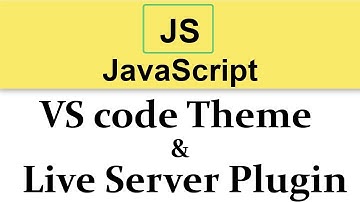#5 JavaScript Tutorial | VS code Theme & Live Server Plugin Setup
