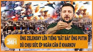 Điểm nóng quốc tế 7/6: Ông Zelensky lên tiếng 