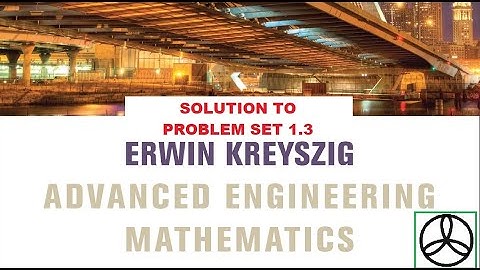Erwin Kreyszig, Advance Engineering Mathematics Problem Set 1.3 solutions with explanation.