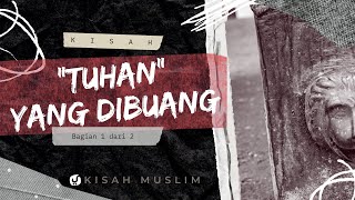 KISAH MENARIK TENTANG "TUHAN" YANG DIBUANG - Kisah Muslim Yufid TV