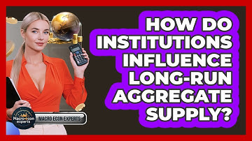 How Do Institutions Influence Long-run Aggregate Supply? - Macroecon Experts