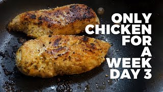 I ONLY AT CHICKEN FOR A WEEK // DAY 3