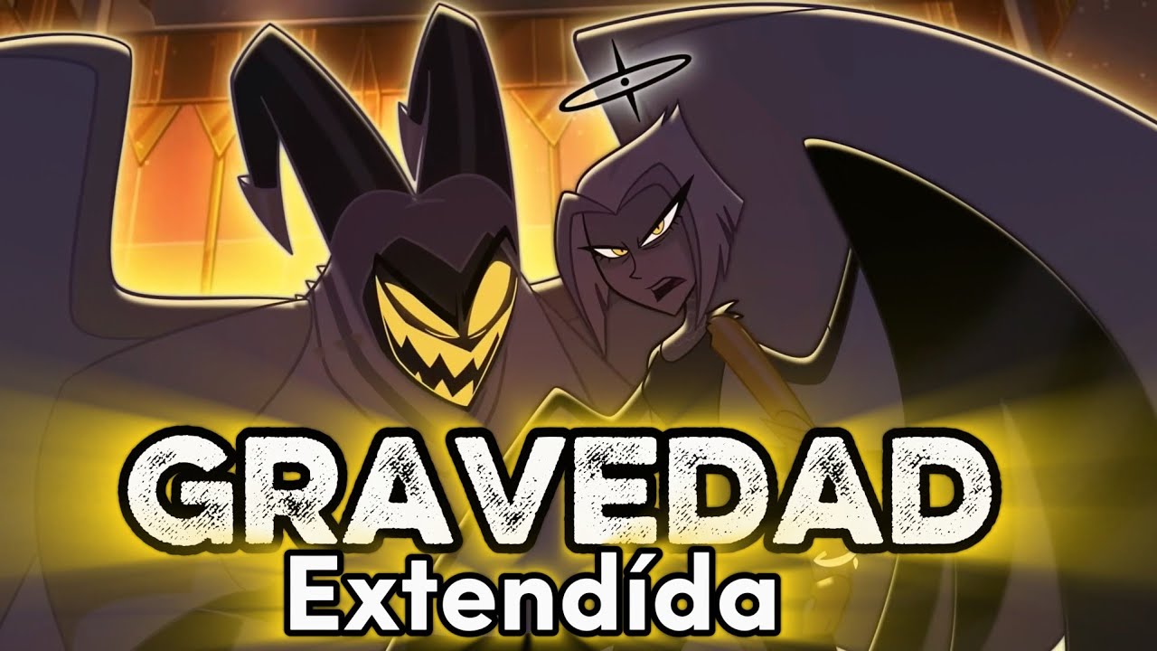 Hazbin hotel - Gravedad [Gravity] [extendida con ia]