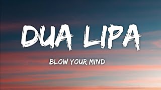 Dua Lipa - Blow Your Mind (Lyrics)