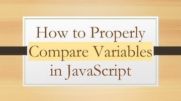 How to Properly Compare Variables in JavaScript