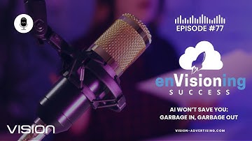 AI Won’t Save You: Garbage In, Garbage Out | enVisioning Success [Ep. 77]