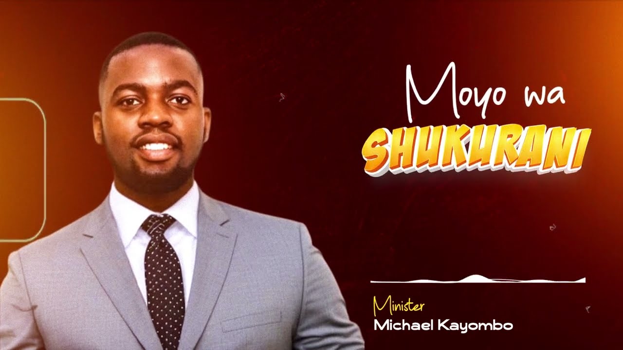 Minister Michael Kayombo   MOYO WA SHUKURANI (Official audio)