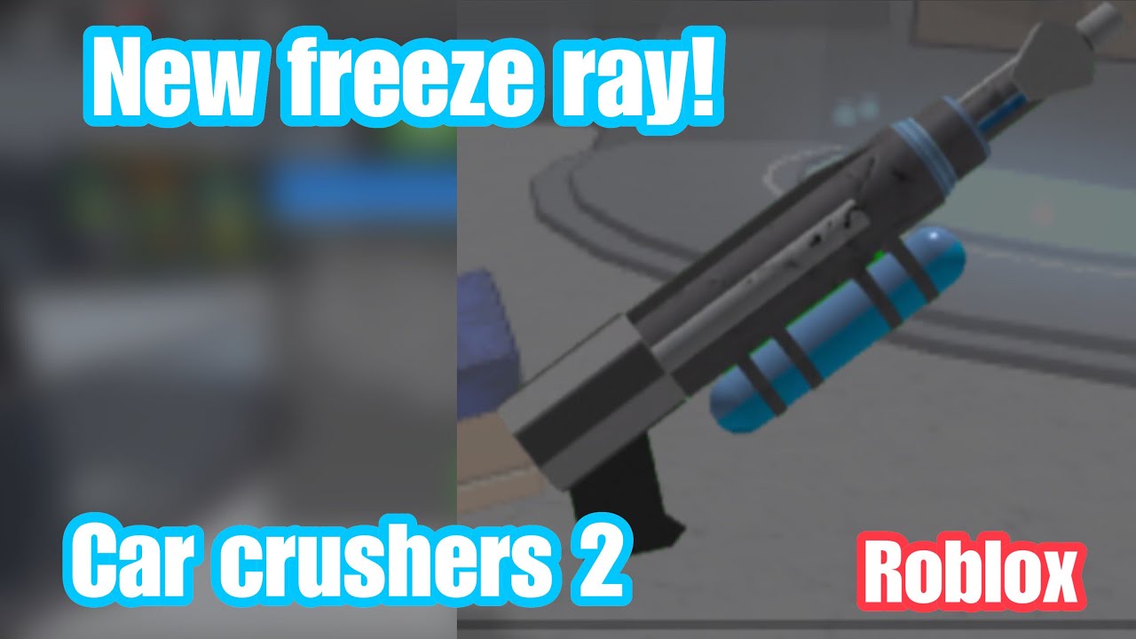 New Freeze Ray In Car Crushers 2 Roblox - roblox freeze ray