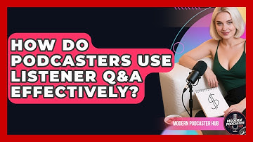 How Do Podcasters Use Listener Q&A Effectively? - Modern Podcaster Hub