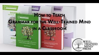 How to Teach Grammar for the Well-Trained Mind in a Classroom