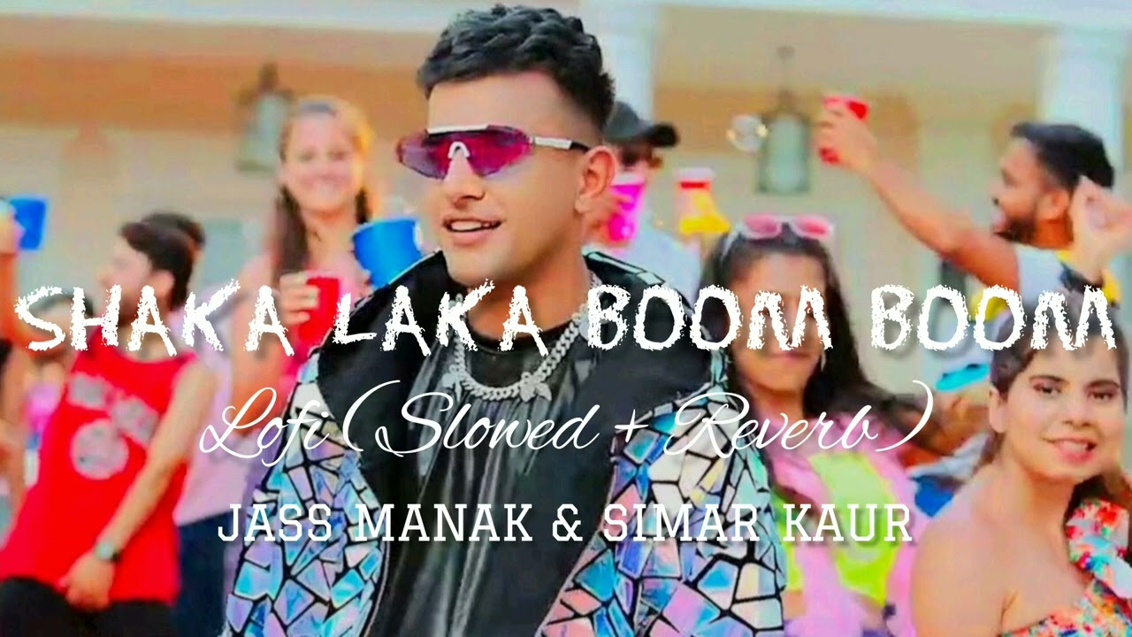 Shaka Laka Boom Boom | Lofi (Slowed + Reverb) | Jass Manak & Simar Kaur