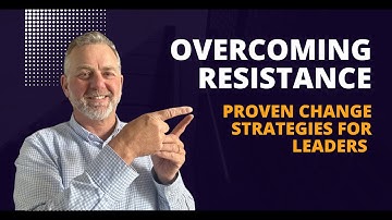 Overcoming Resistance to Change: Proven Strategies for Leaders