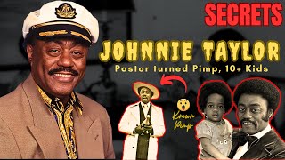 JOHNNIE TAYLOR   THE PHILOSOPHER of SOUL | PASTOR TO PIMP HIDDEN STORY | WIVES & KIDS COURT BATTLE