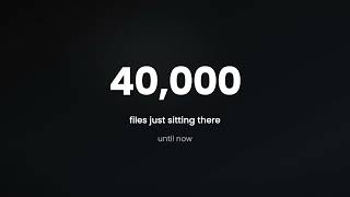 40,000 files you never open, finally usable