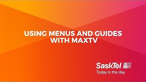 SaskTel Support - maxTV menus and guides