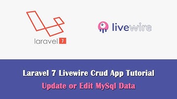 Laravel 7 CRUD App using Livewire - Update or Edit MySql Data