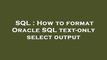 SQL : How to format Oracle SQL text-only select output