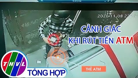 Chuyện cảnh báo: Cảnh giác khi rút tiền ATM
