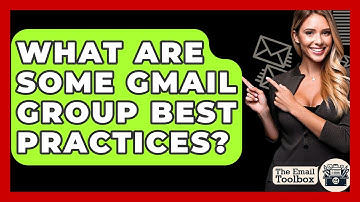 What Are Some Gmail Group Best Practices? - TheEmailToolbox.com