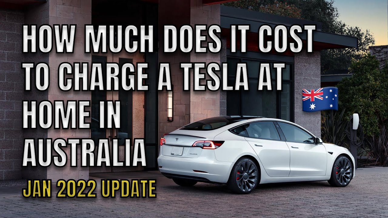 how-much-does-it-cost-to-charge-a-tesla-at-home-in-australia-jan-2022