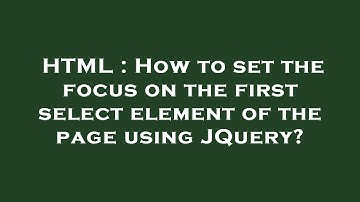 HTML : How to set the focus on the first  select  element of the page using JQuery?