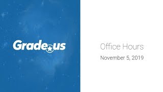 Grade.us Office Hours 11-5-2019