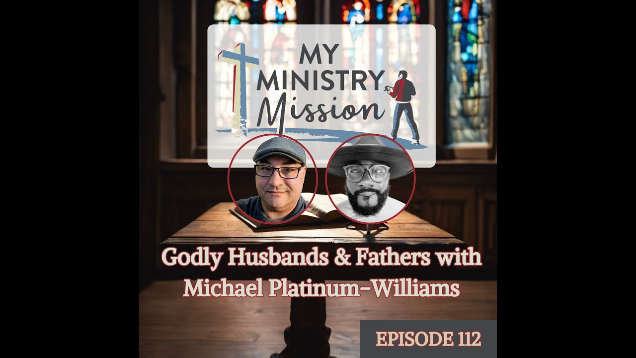 Godly Husbands & Fathers with Michael Platinum-Williams (Ep 112)