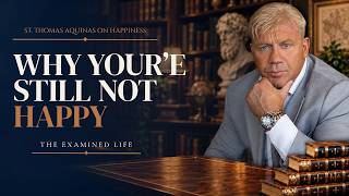 Why the Things You Want Won’t Make You Happy | Aquinas on the False Paths to Happiness