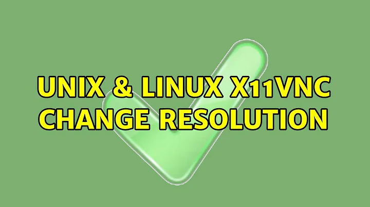 Unix & Linux: x11vnc change resolution