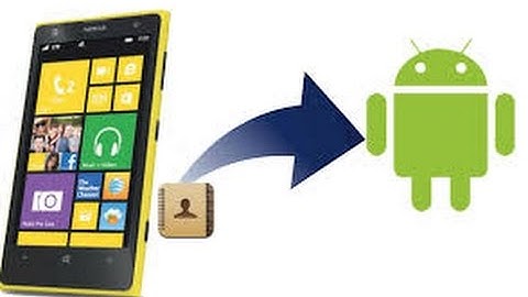 How to transfer contacts from Windows phone to Android phone