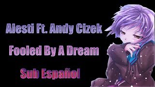 Alesti Ft. Andy Cizek - Fooled By A Dream Sub Español | SubsRandom