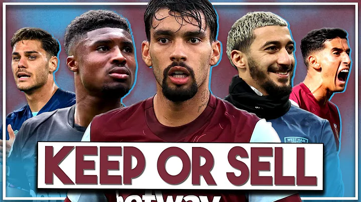 Keep or sell every West Ham United player? | Which players have a long term future? | Sell ___ now! - DayDayNews